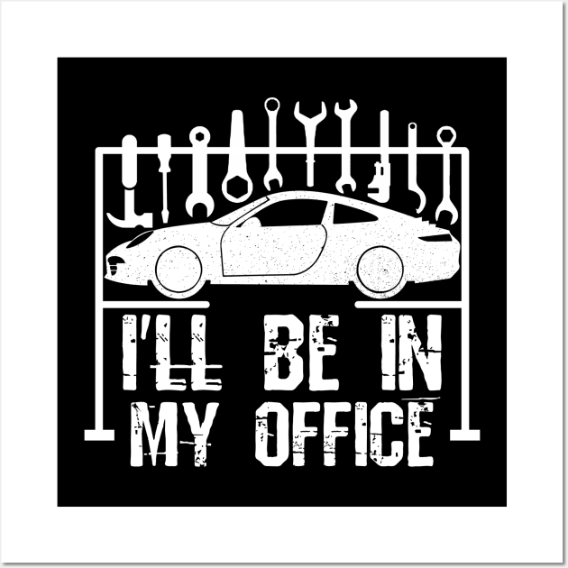 I'll Be In My Office - Car Mechanic Wall Art by Yyoussef101